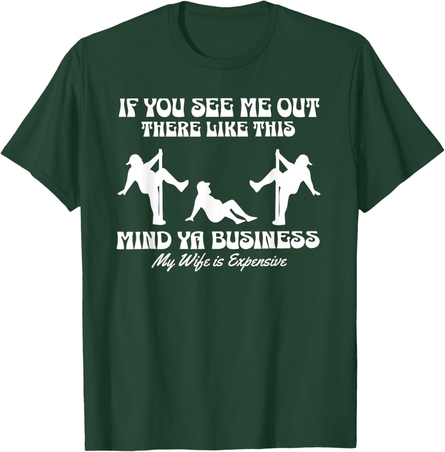 If You See Me Out There Like This Mind Your Business T-Shirt - T-Shirt | Forest