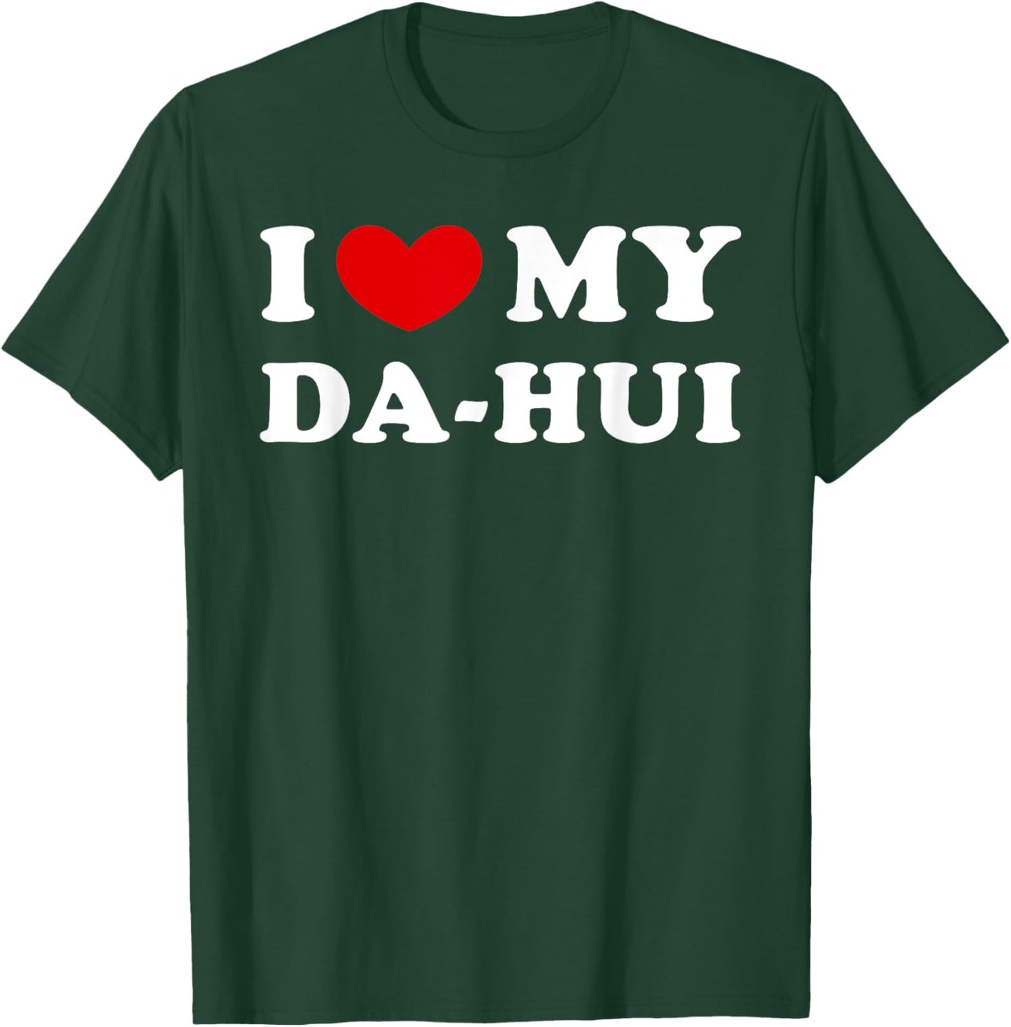 I Love My Da-hui, I Heart My Da-hui T-Shirt - T-Shirt | Forest