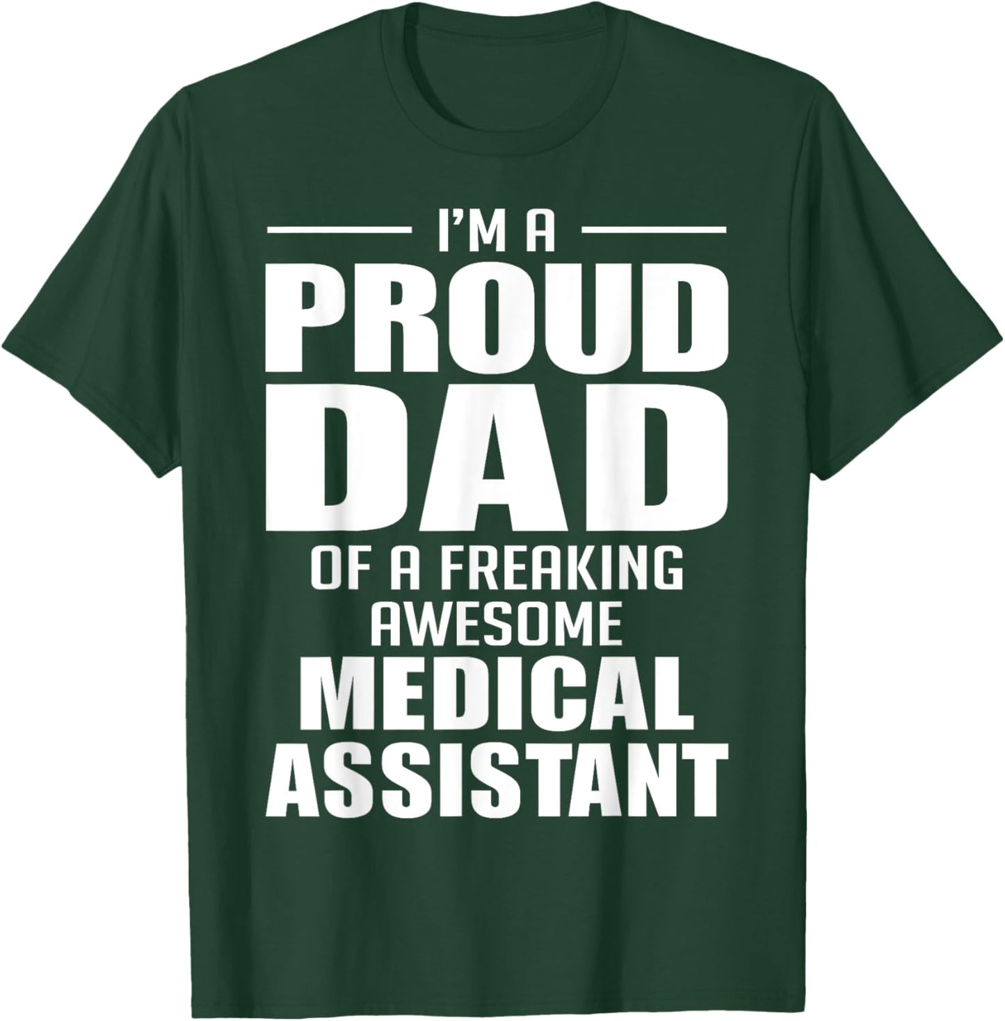 Proud Dad of a Freaking Awesome Medical Assistant Funny T-Shirt - T-Shirt | Forest