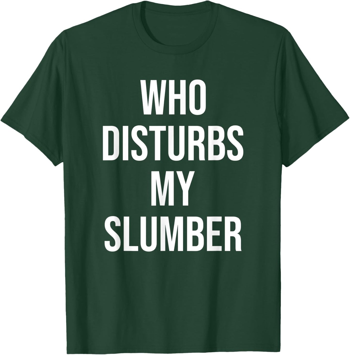 Who Disturbs My Slumber T-Shirt - T-Shirt | Forest