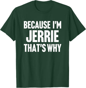Because I'm Jerrie That's Why Am Personalized Name T-Shirt - T-Shirt | Forest