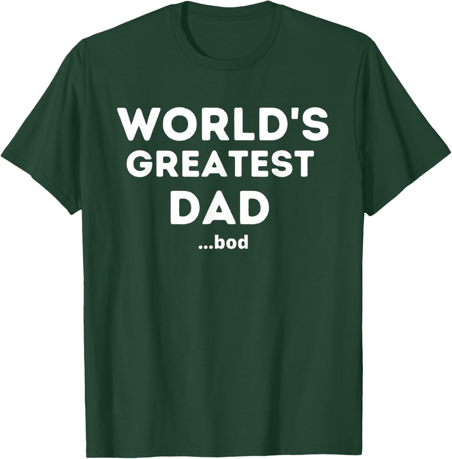 Worlds Greatest Dad Bod Funny Fathers Day Grandpa Men T-Shirt - T-Shirt | Forest