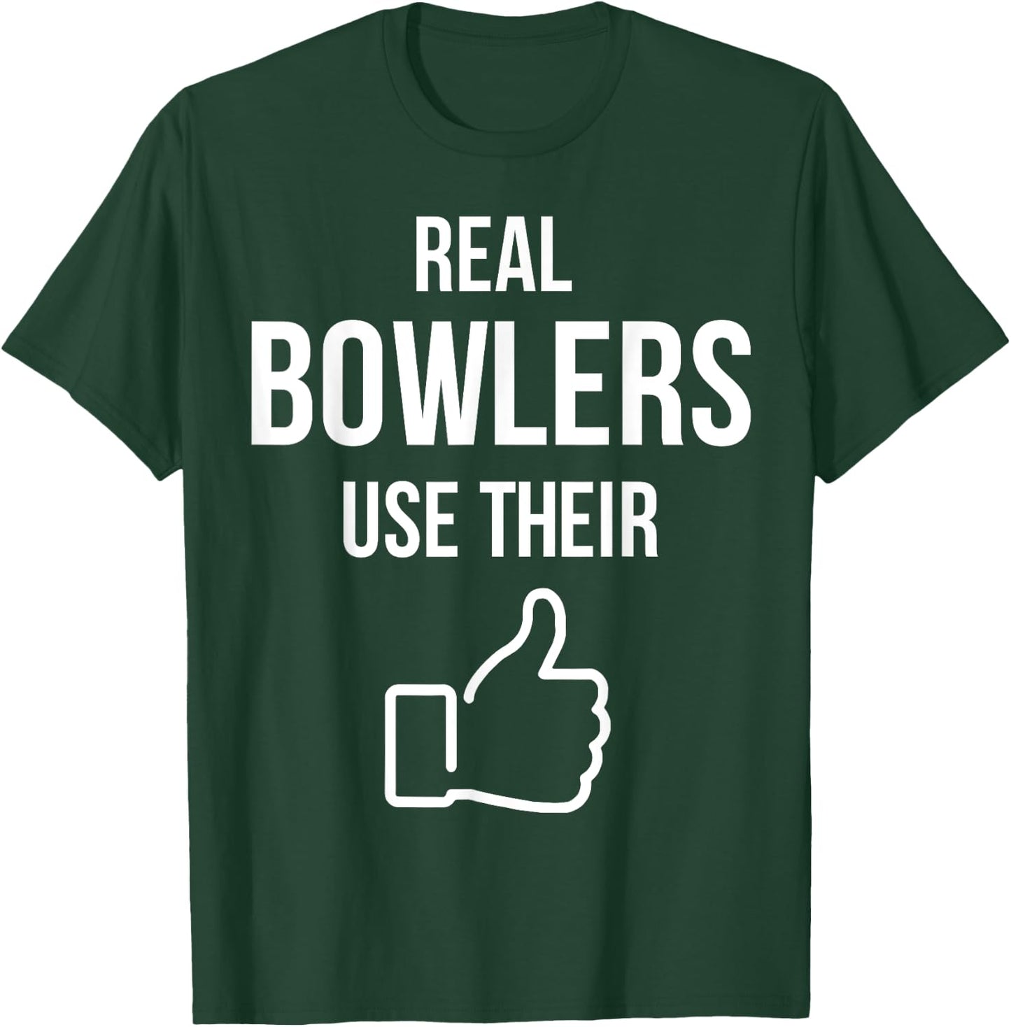 Real Bowlers Use Their T-Shirt - T-Shirt | Forest