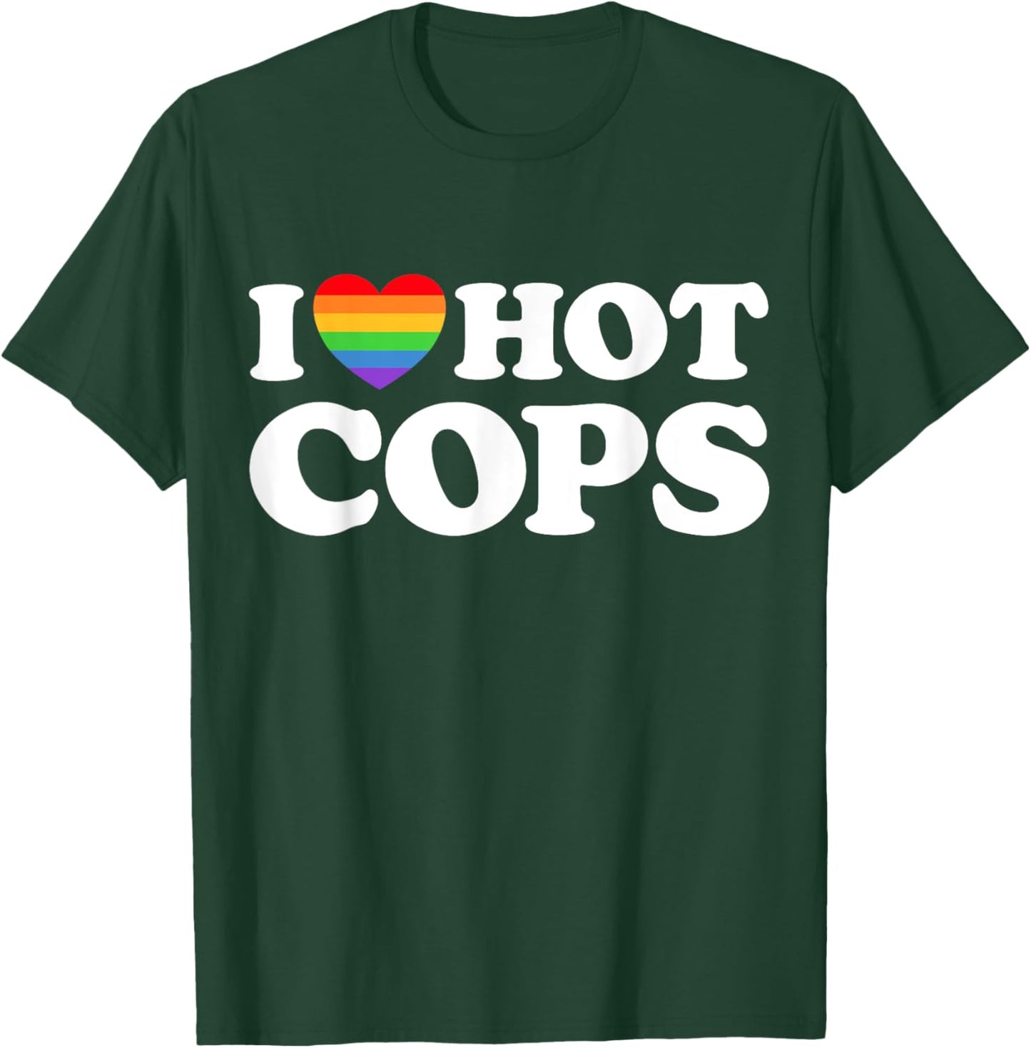 I Love Hot Cops Funny Police Officer Security Protect Pride T-Shirt - T-Shirt | Forest