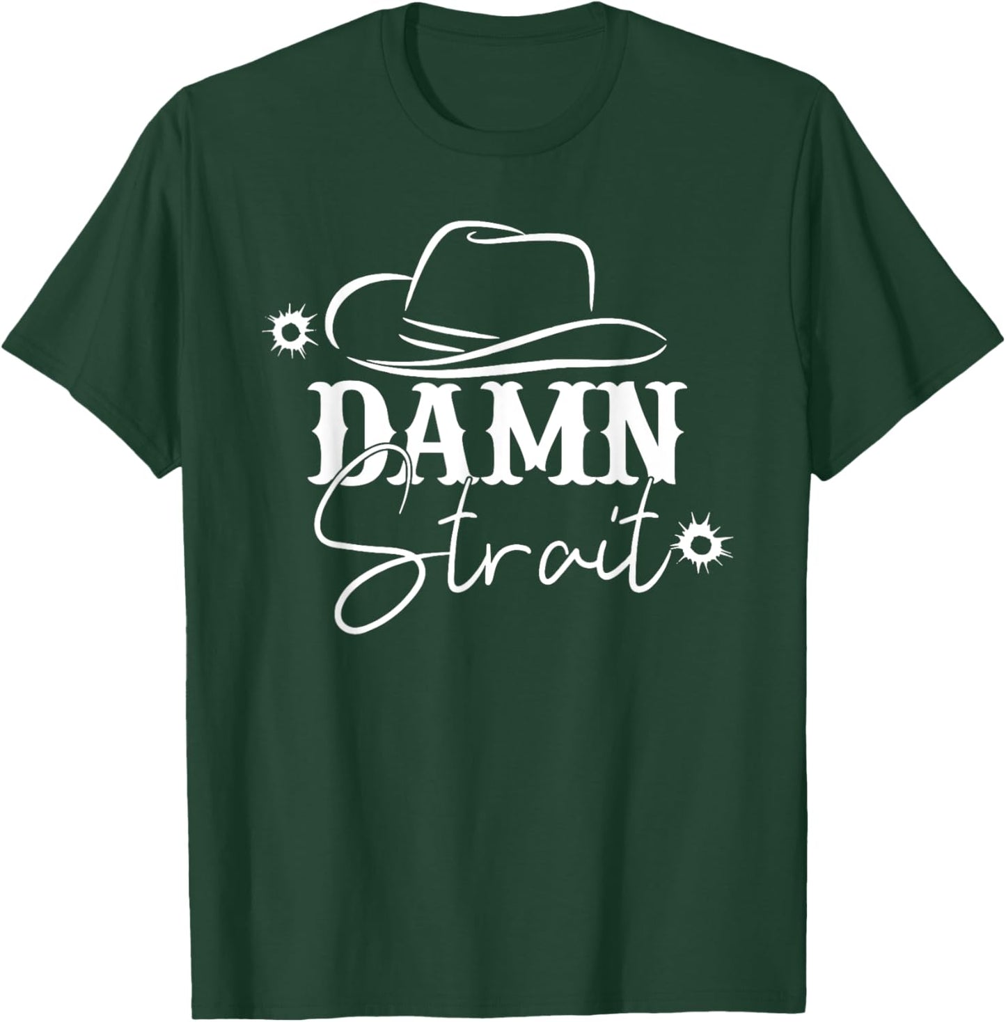 Damn Strait, Country Music, Southern, Western T-Shirt - T-Shirt | Forest