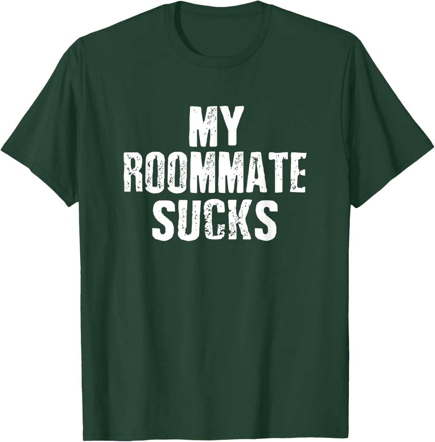 My Roommate Sucks T-Shirt - T-Shirt | Forest
