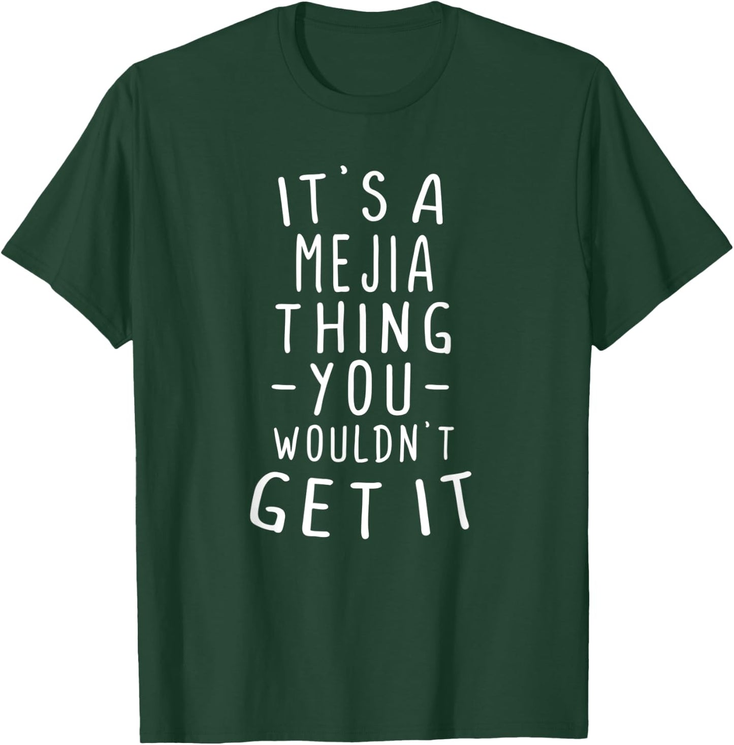 It's A Mejia Thing You Wouldn't Get It Last Name Gift T-Shirt - T-Shirt | Forest