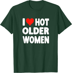 I Love Hot Older Women - Heart Cute Funny Adult Humor T-Shirt - T-Shirt | Forest
