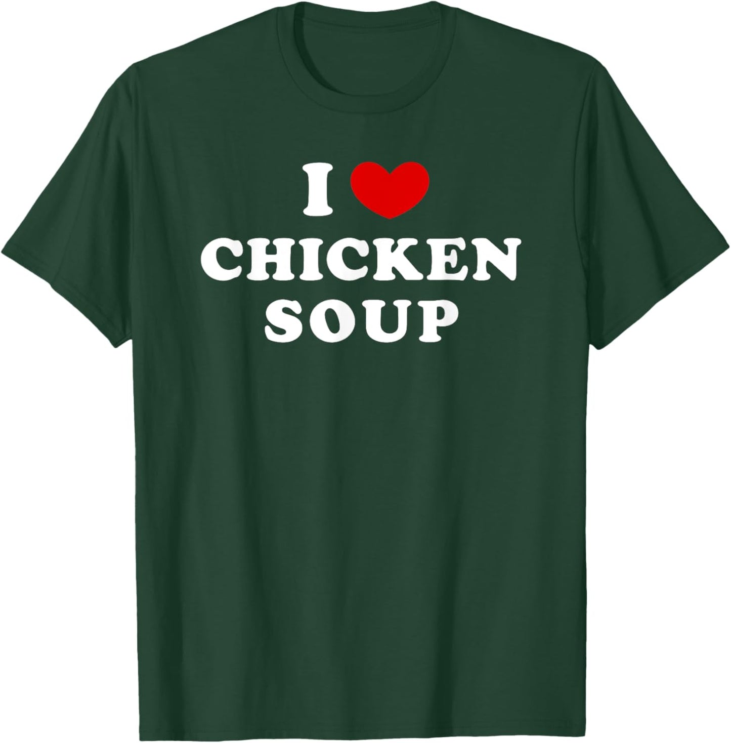 I Love Chicken Soup, I Heart Chicken Soup T-Shirt - T-Shirt | Forest