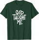 God Taught Me - Novelty Christian Witnessing T-Shirt - T-Shirt | Forest