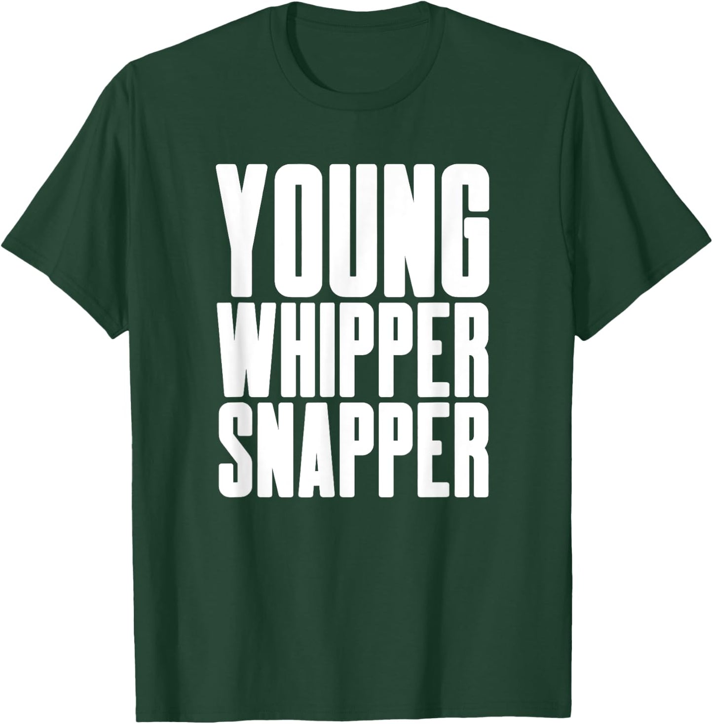 Young Whipper Snapper - Humorous Silly Boy Girl Men Women T-Shirt - T-Shirt | Forest