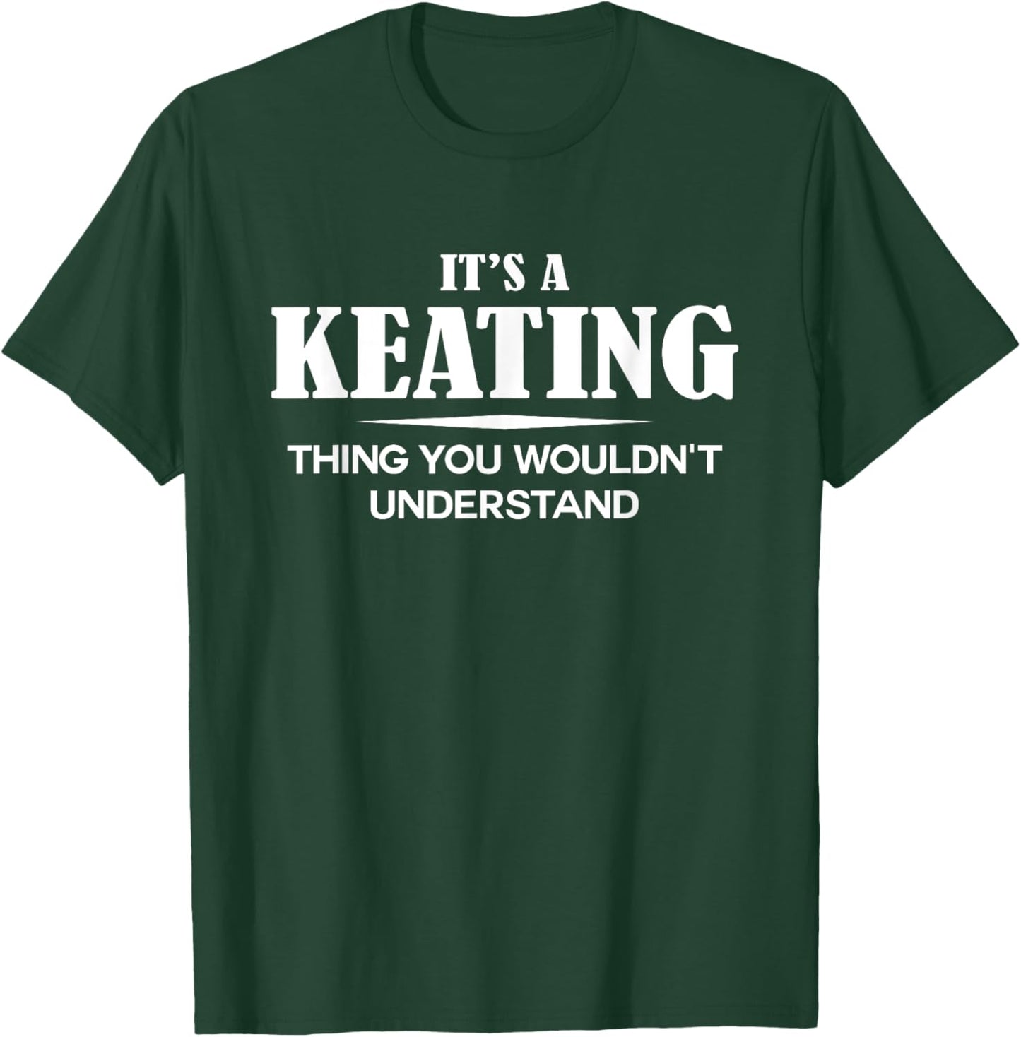 It's A KEATING Thing You Wouldn't Understand KEATING Name T-Shirt - T-Shirt | Forest