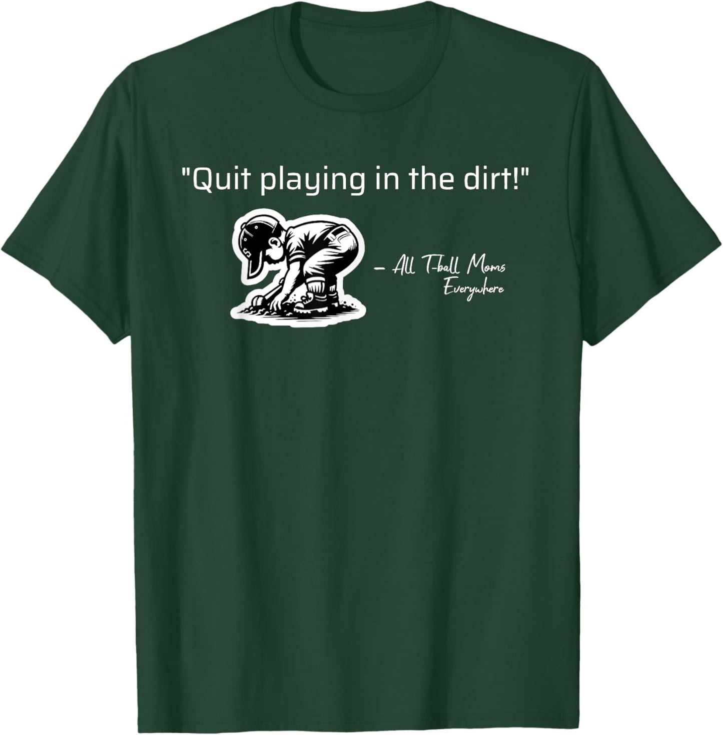 Quit Playing In The Dirt T-ball Funny Ball Sayings T-Shirt - T-Shirt | Forest