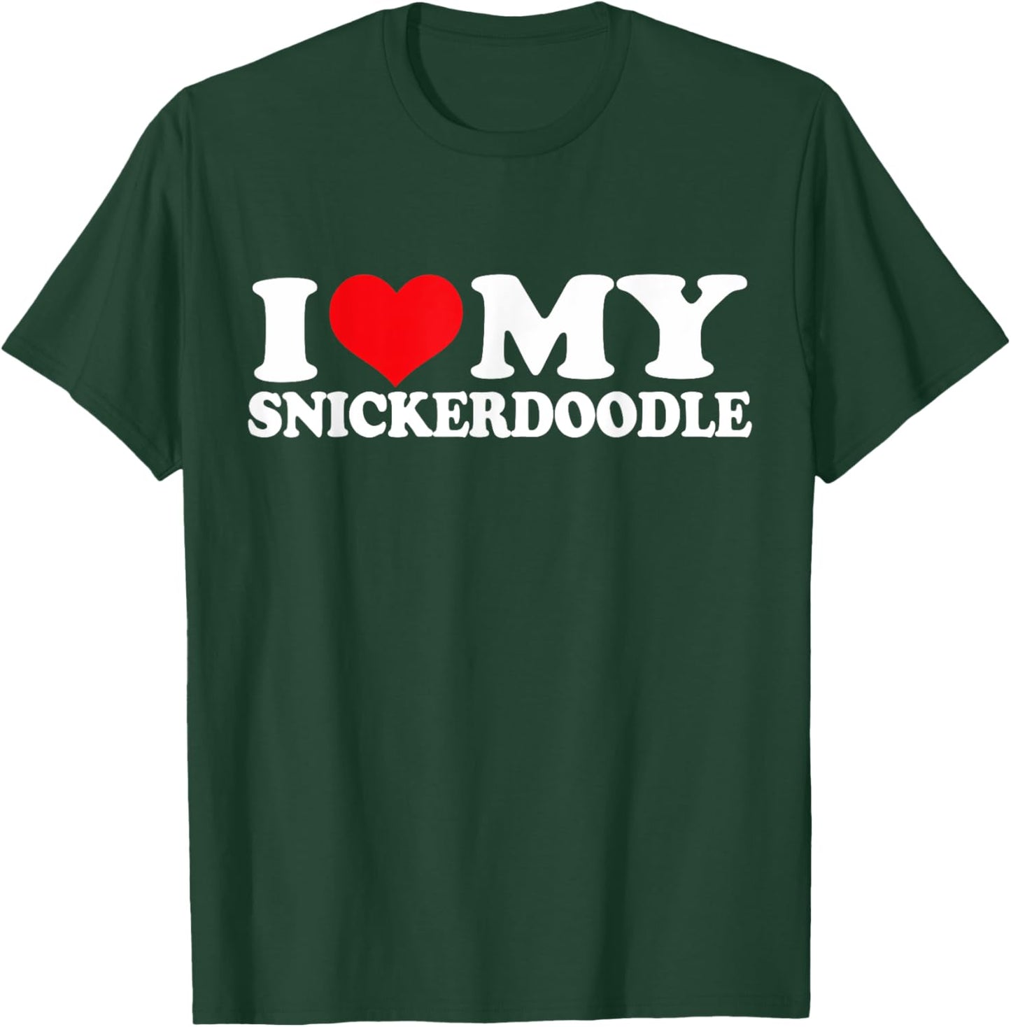 I Love My Snickerdoodle, I Heart Snickerdoodle T-Shirt - T-Shirt | Forest