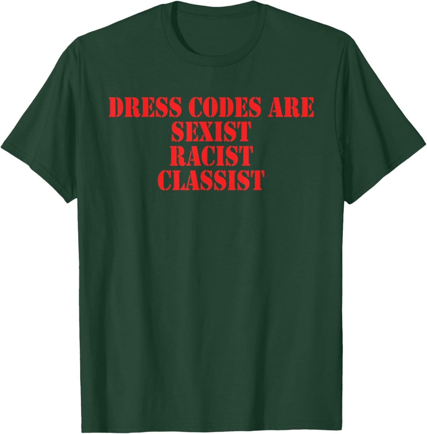 Dress Codes Are Sexist Racist Classist T-Shirt - T-Shirt | Forest