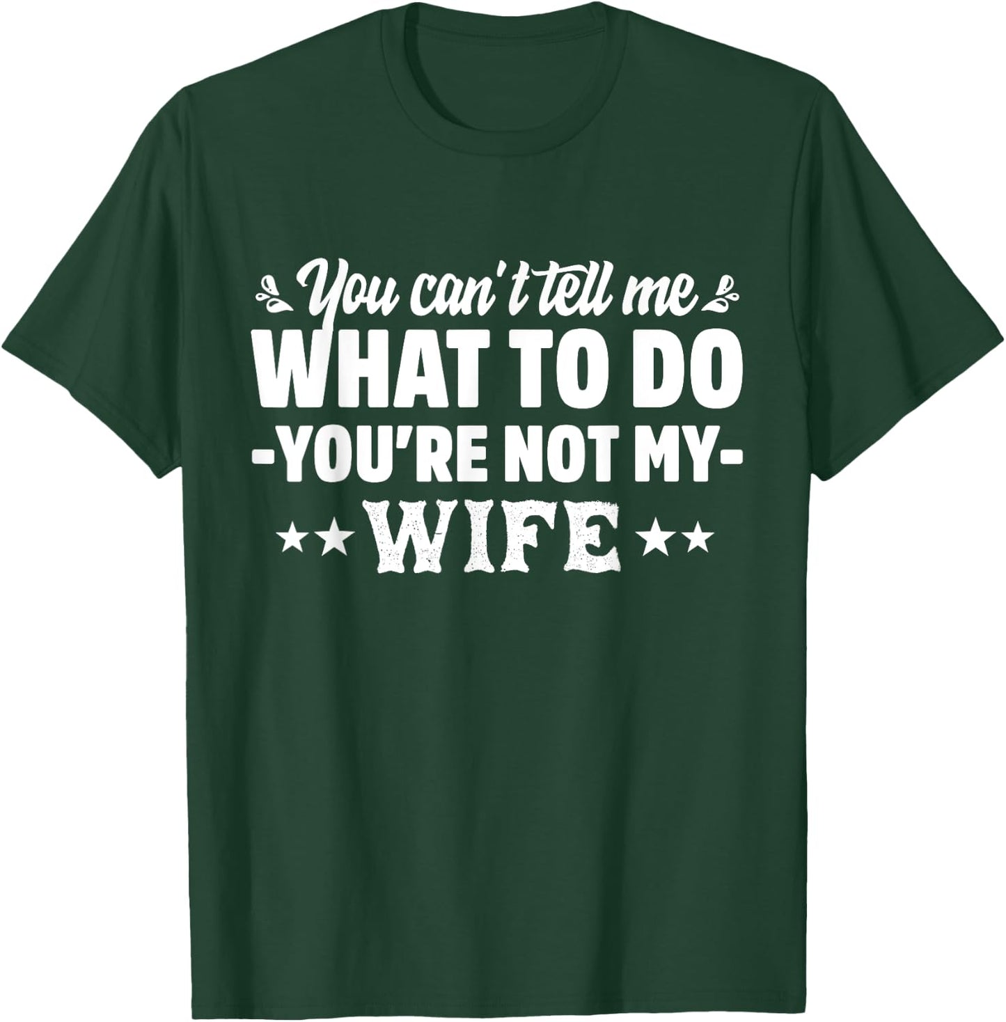 you can't tell me what to do you're not my Wife T-Shirt - T-Shirt | Forest