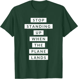 Funny Travel Stop Standing Up When The Plane Lands T-Shirt - T-Shirt | Forest
