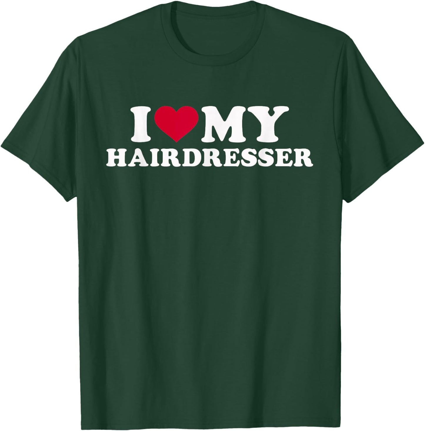 I love my hairdresser T-Shirt - T-Shirt | Forest