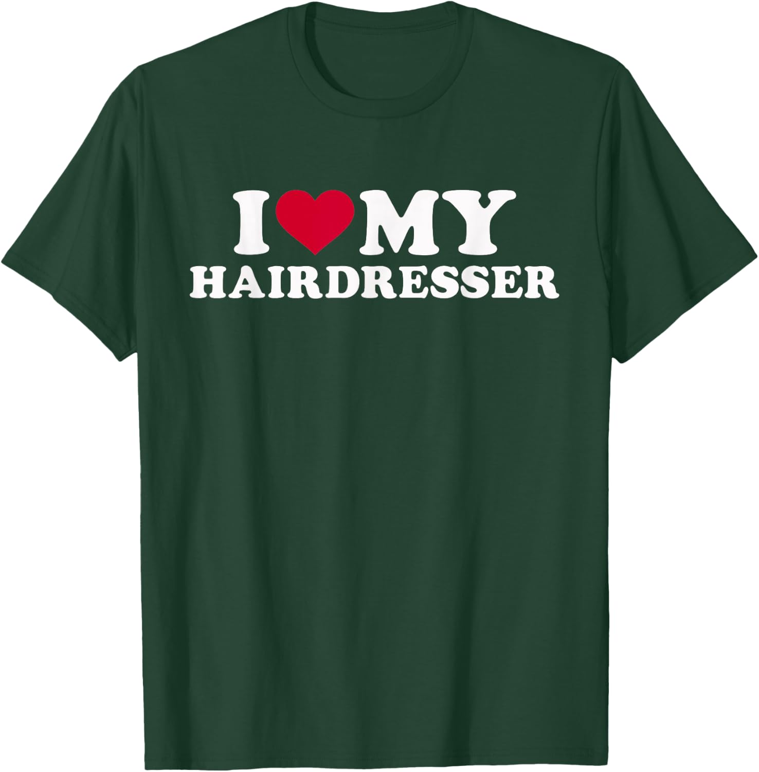 I love my hairdresser T-Shirt - T-Shirt | Forest