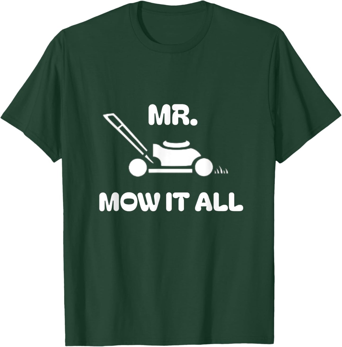 Grass Lawn Mower Outfit Mr Mow It All Mowing Landscaping Dad T-Shirt - T-Shirt | Forest