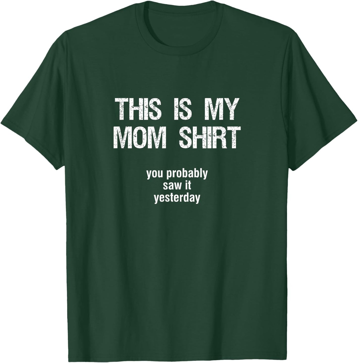 "THIS IS MY MOM SHIRT - you probably saw it yesterday" Funny T-Shirt - T-Shirt | Forest