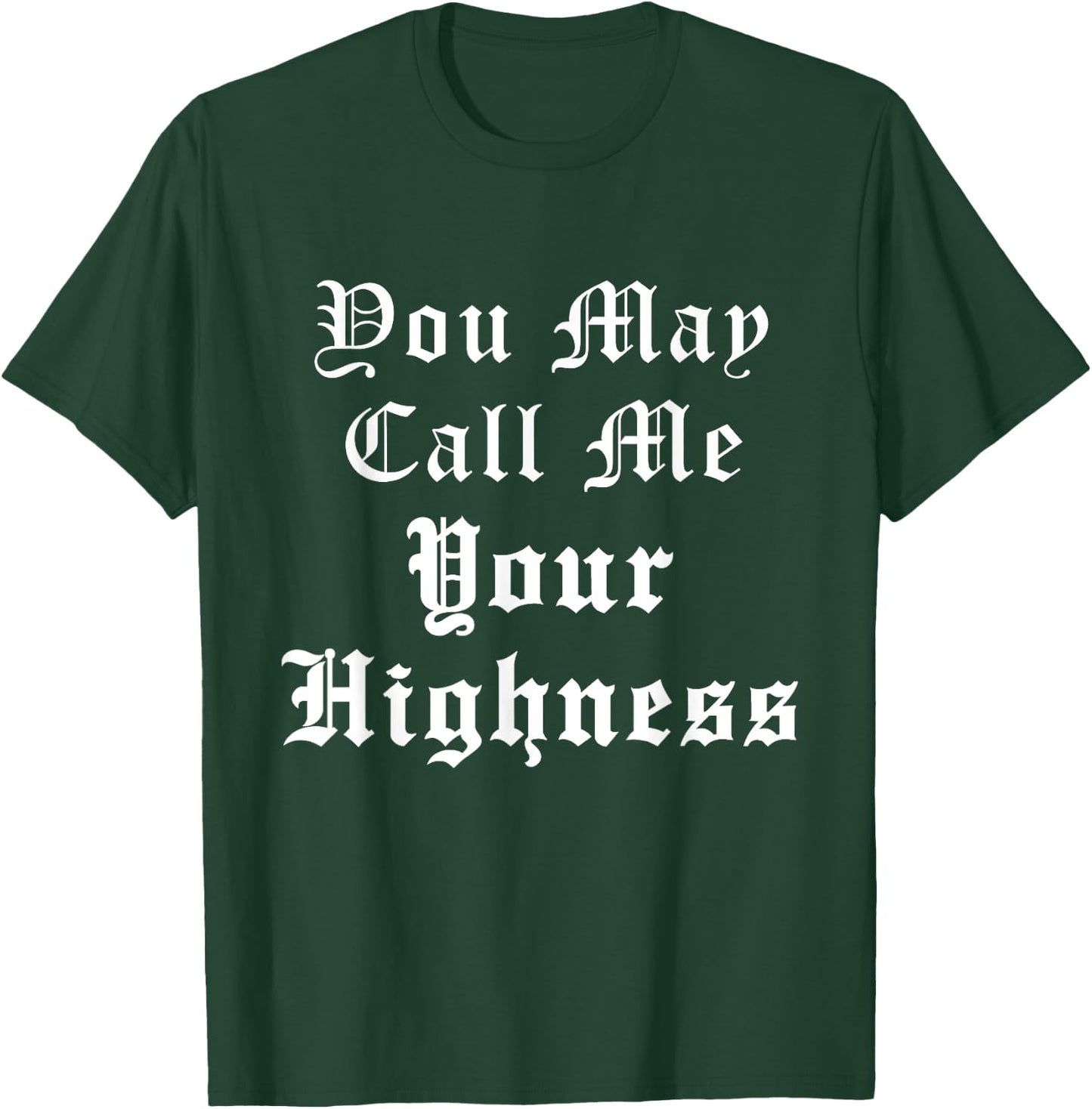 Renaissance Faire Festival Medieval Call Me Your Highness T-Shirt - T-Shirt | Forest
