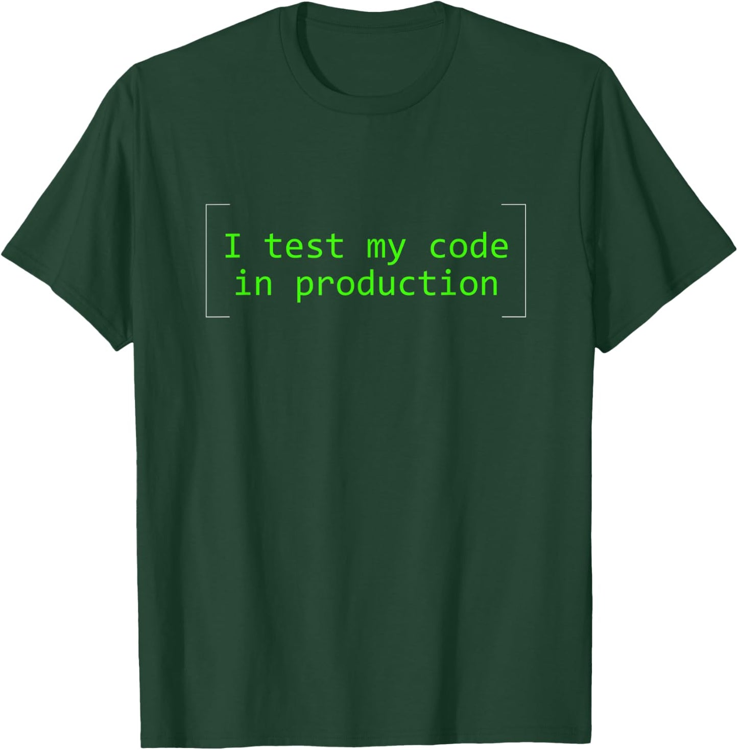 I Test My Code in Production, Funny Coder and Developer T-Shirt - T-Shirt | Forest