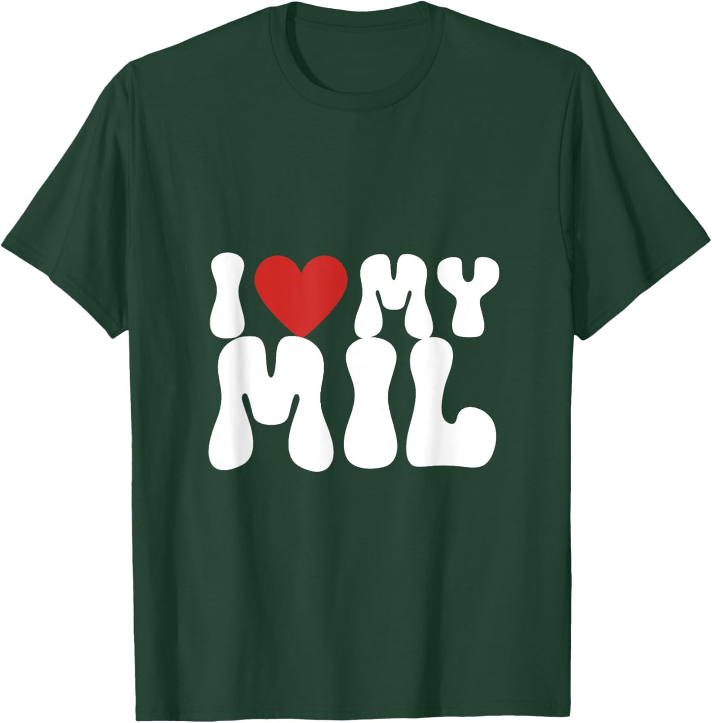 I love my MIL, I heart my MIL T-Shirt - T-Shirt | Forest