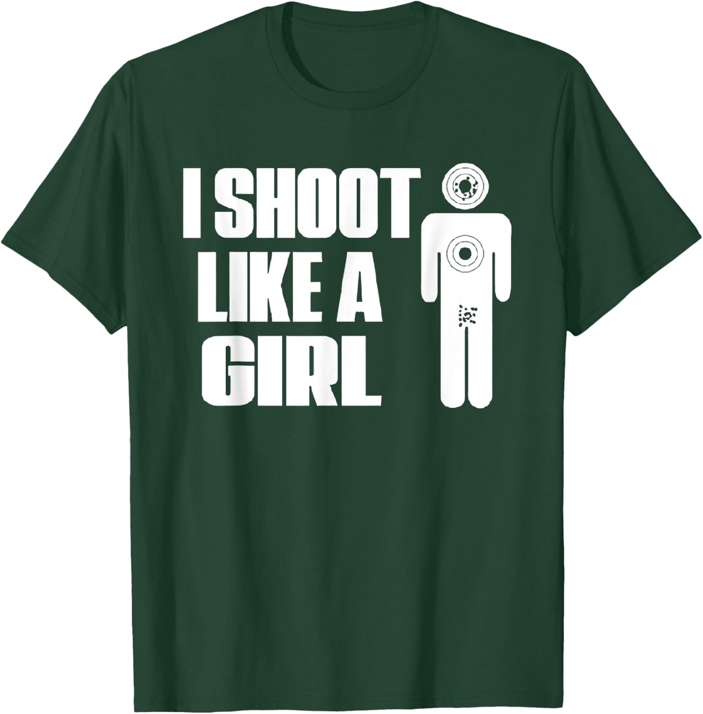 I Shoot Like A Girl - Gun Shooting Funny Gift T-Shirt - T-Shirt | Forest