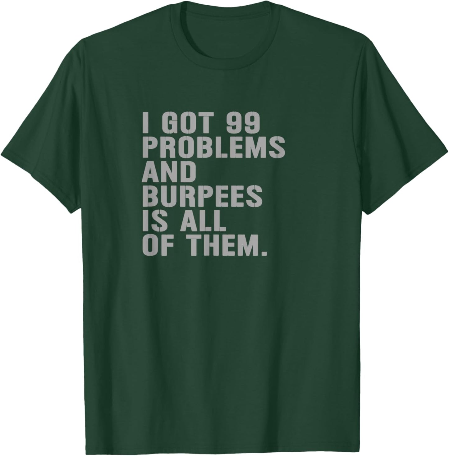 99 Burpees Workout Apparel Funny Burpees Workout Fitness T-Shirt - T-Shirt | Forest
