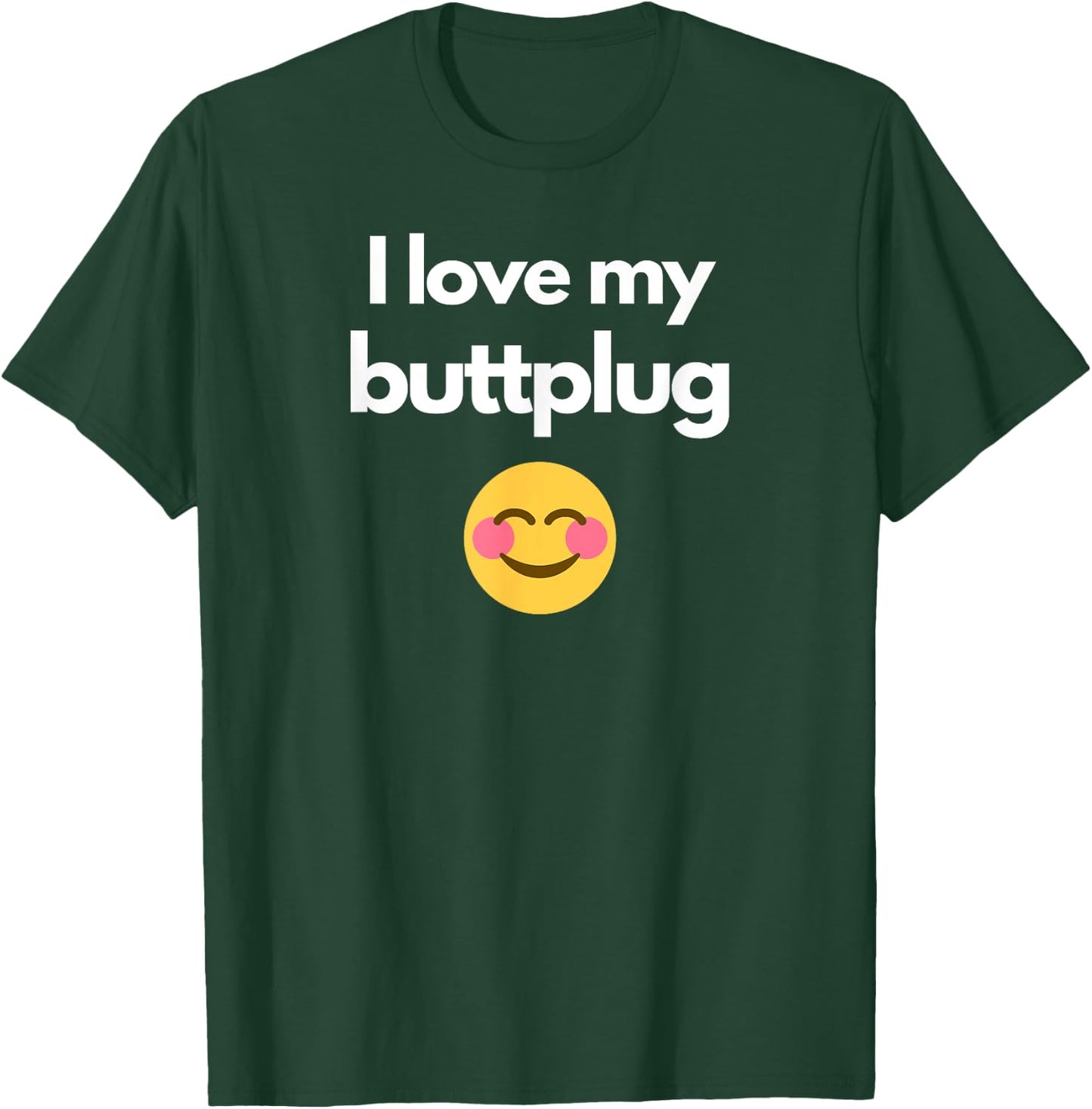 I love my buttplug T-Shirt - T-Shirt | Forest