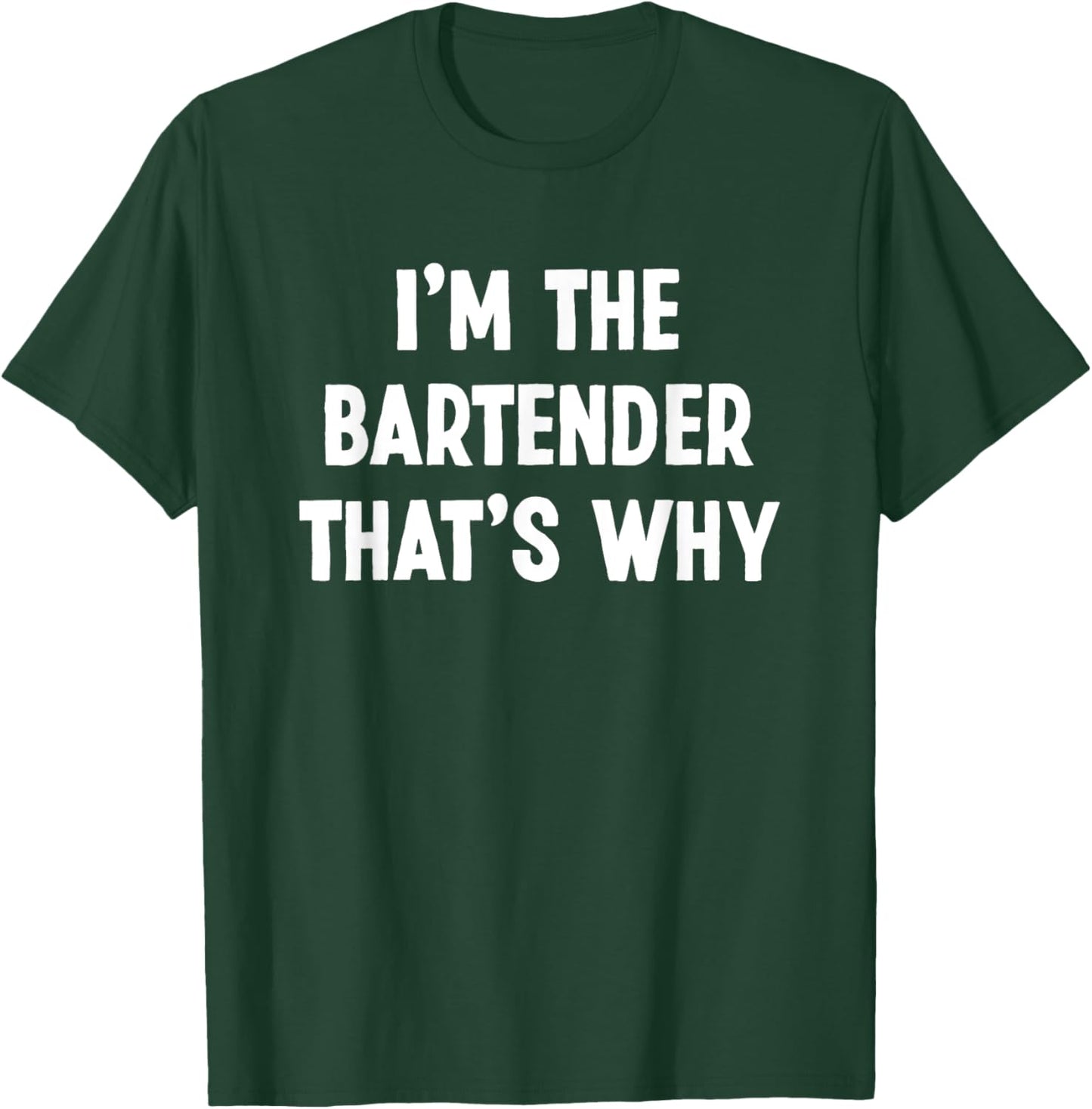 I'm The Bartender That's Why Funny Bartender T-Shirt - T-Shirt | Forest