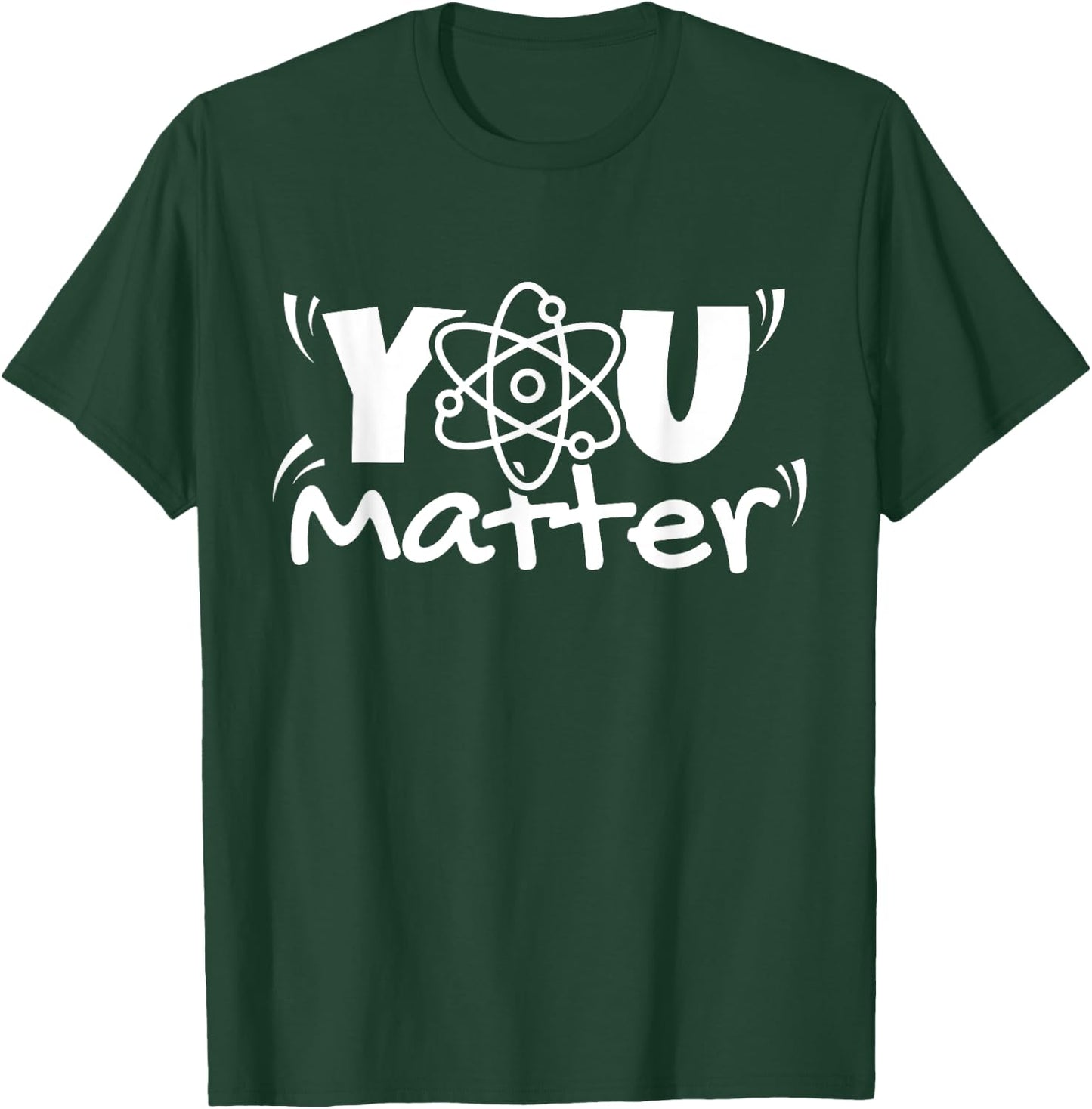 You Matter Science Teacher Chemistry Biology Kindness Kind T-Shirt - T-Shirt | Forest