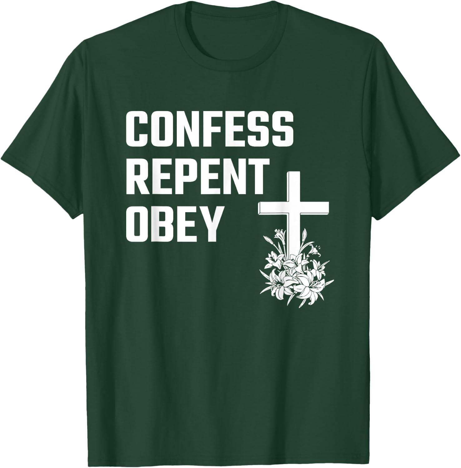 Confess Repent Obey Christian Fellowship Jesus Cross Flowers T-Shirt - T-Shirt | Forest