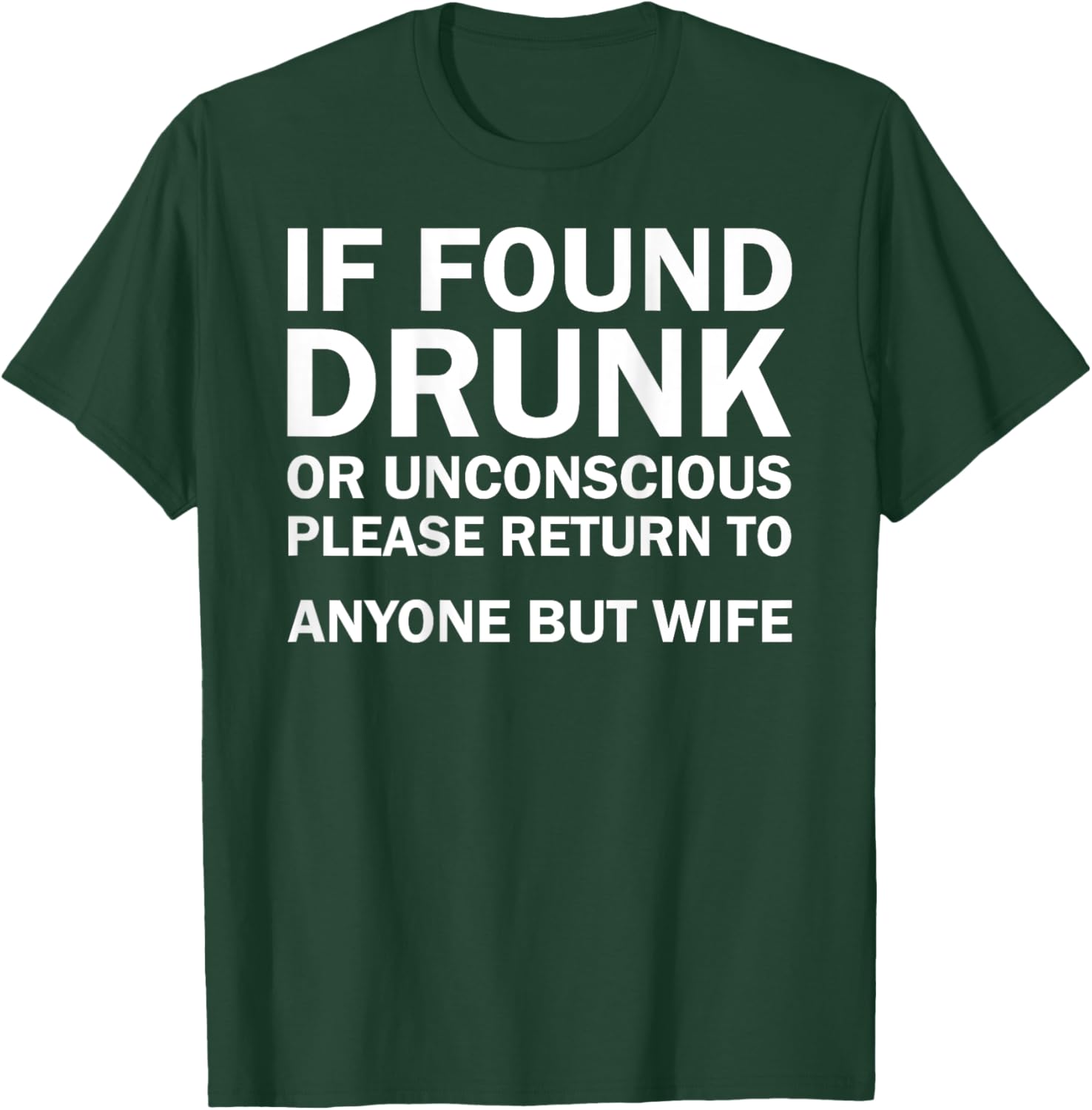 (ON BACK) If Found Drunk Please Return To Anyone But My Wife T-Shirt - T-Shirt | Forest