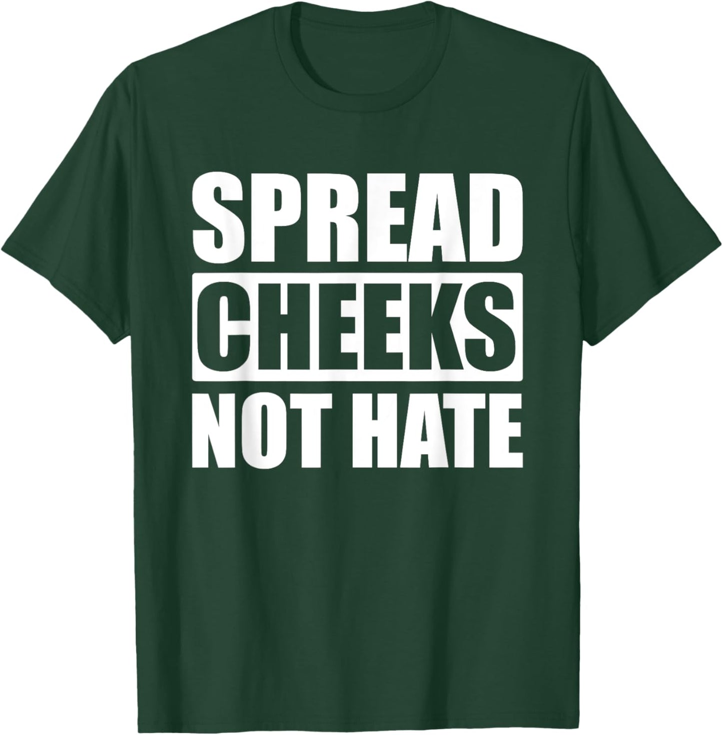 Spread Cheeks Not Hate T-Shirt - T-Shirt | Forest