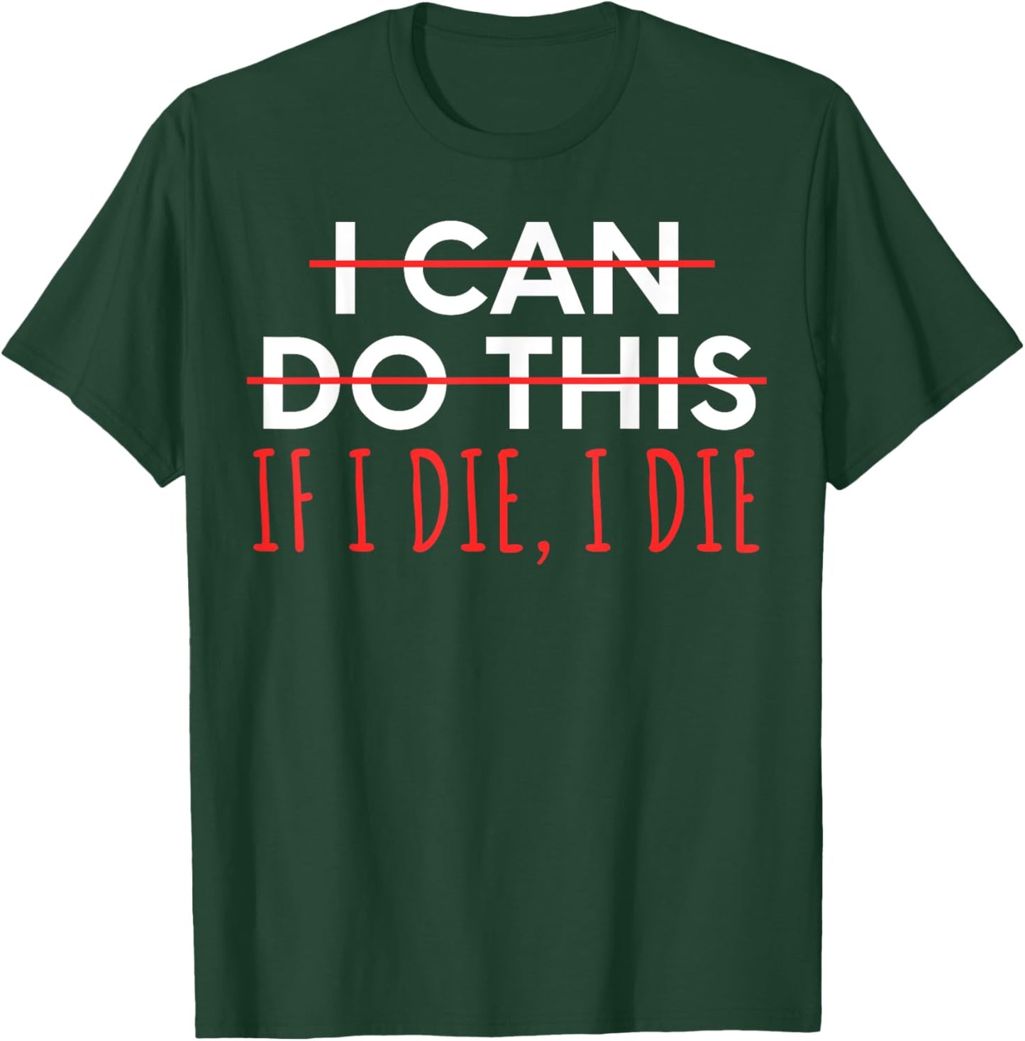 Funny Saying I Can Do This If I Die, I Die Sarcasm Women Men T-Shirt - T-Shirt | Forest