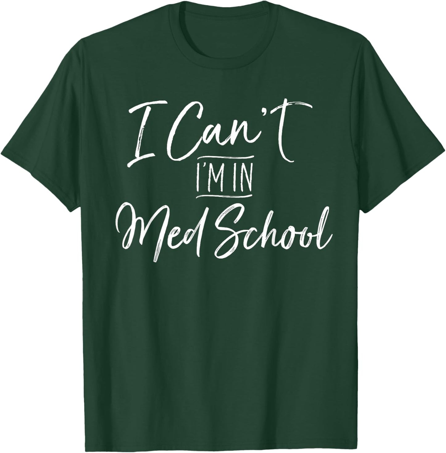I Can't I'm In Med School Shirt Medical Student Gift T-Shirt - T-Shirt | Forest