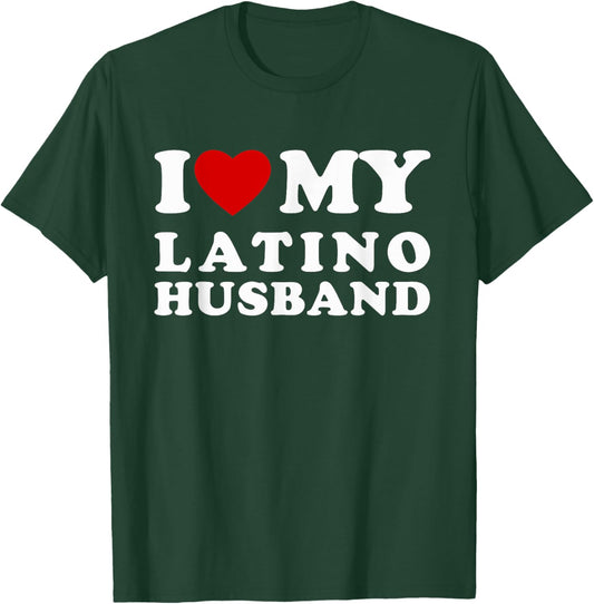 I Love My Latino Husband I Heart My Latino Husband T-Shirt - T-Shirt | Forest