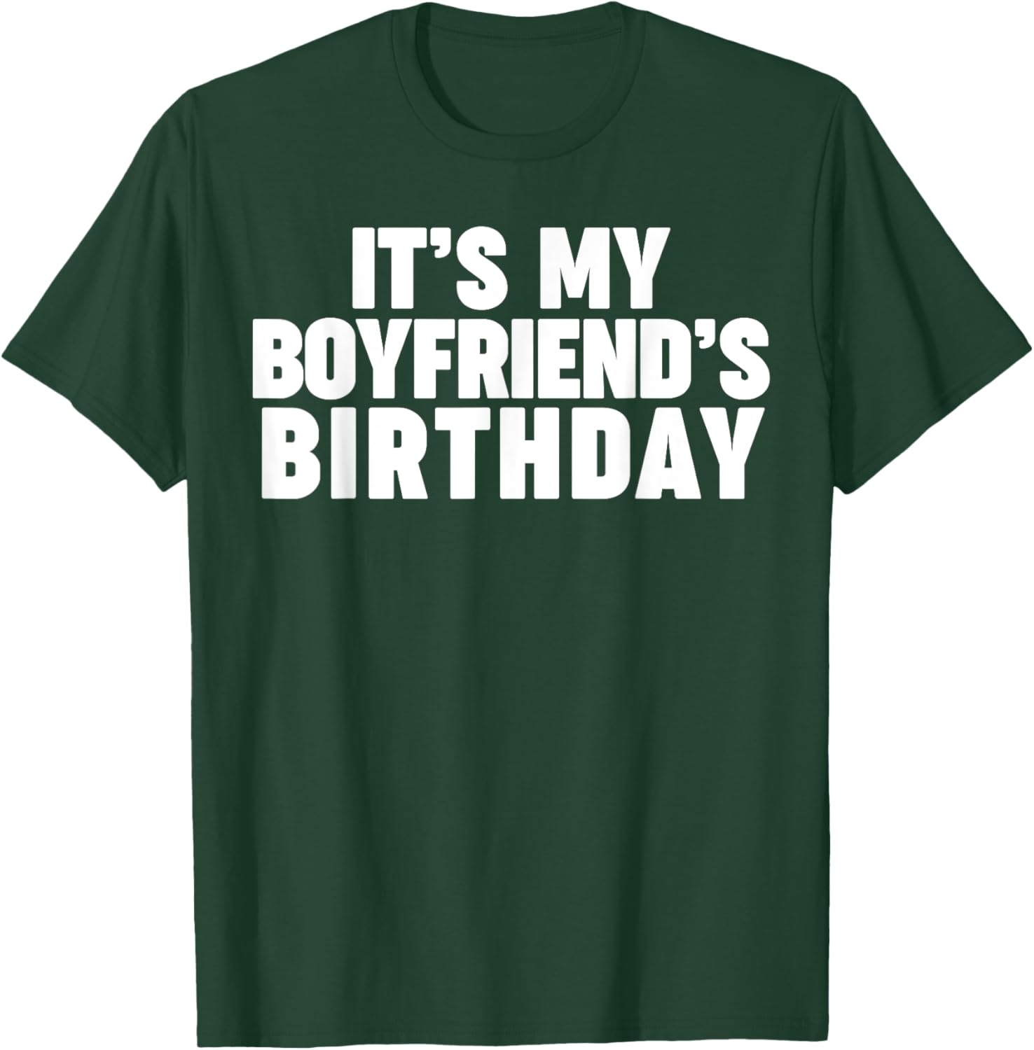 It's my boyfriend's birthday T-Shirt - T-Shirt | Forest