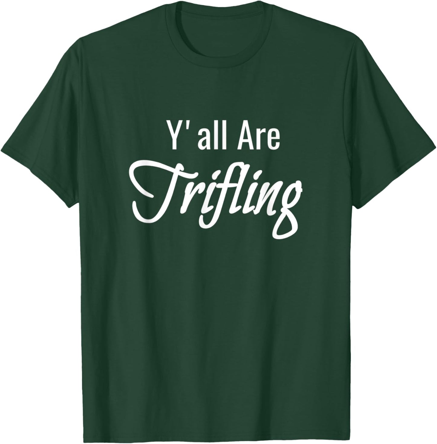 Trifling Y'all Are Trifling Worthless Sneaky Rotten Funny T-Shirt - T-Shirt | Forest