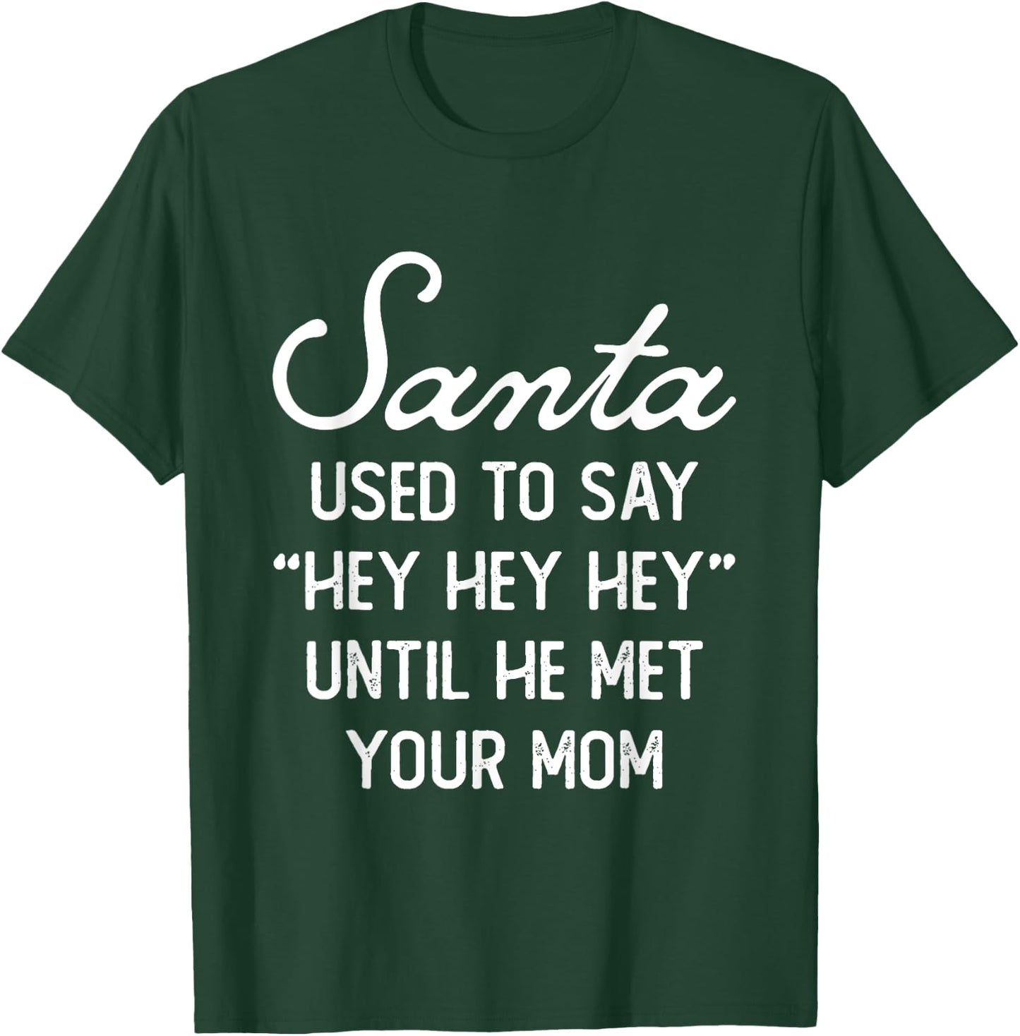 Santa Used To Say Hey Hey Until He Met Your Mom Christmas T-Shirt - T-Shirt | Forest