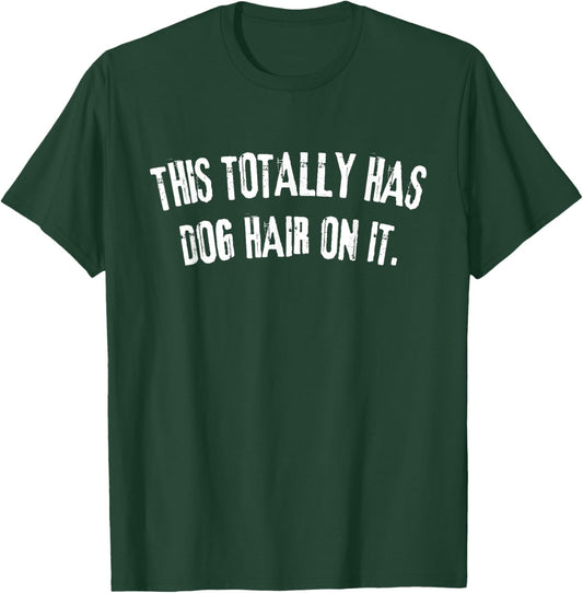 Funny This Totally Has Dog Hair On It -Adults Dog Lovers , Small, Black T-Shirt - T-Shirt | Forest