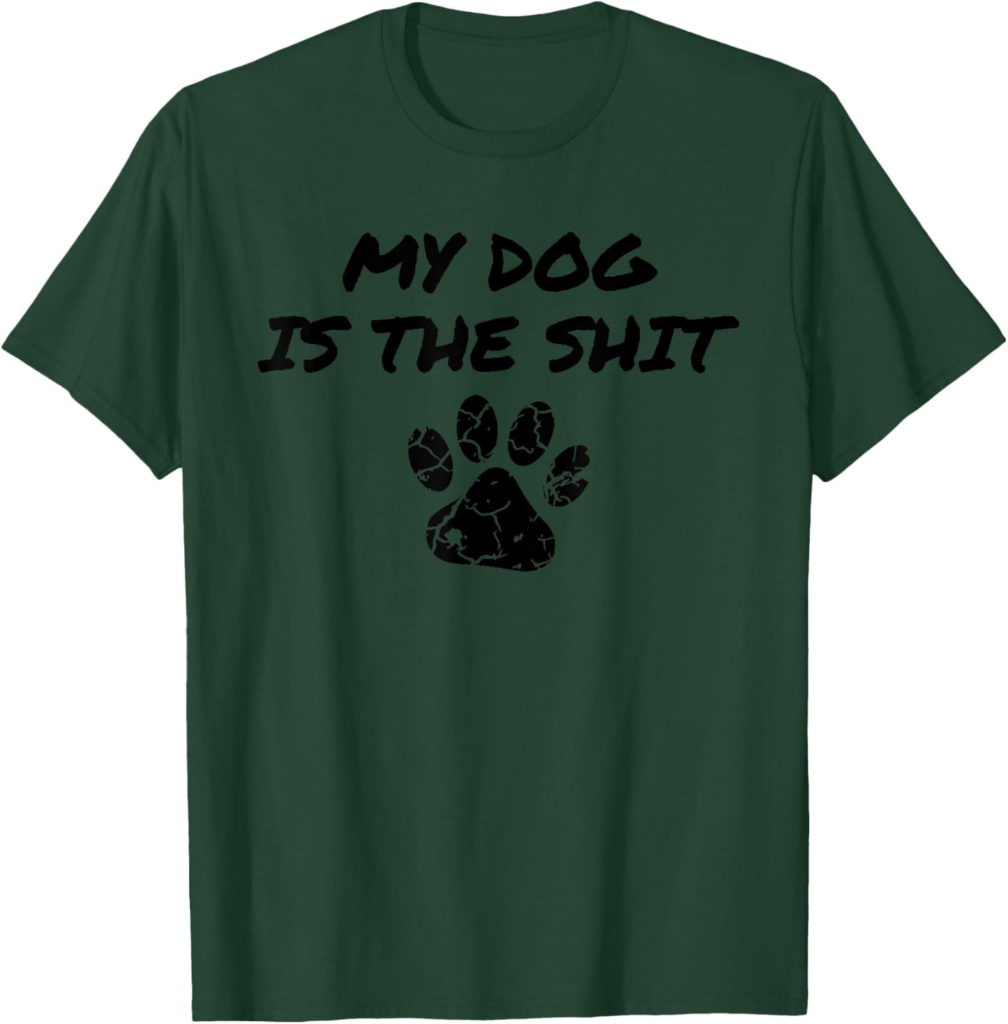 My Dog Is The Shit Funny Dog Owner Gift Shirt Men Women T-Shirt - T-Shirt | Forest