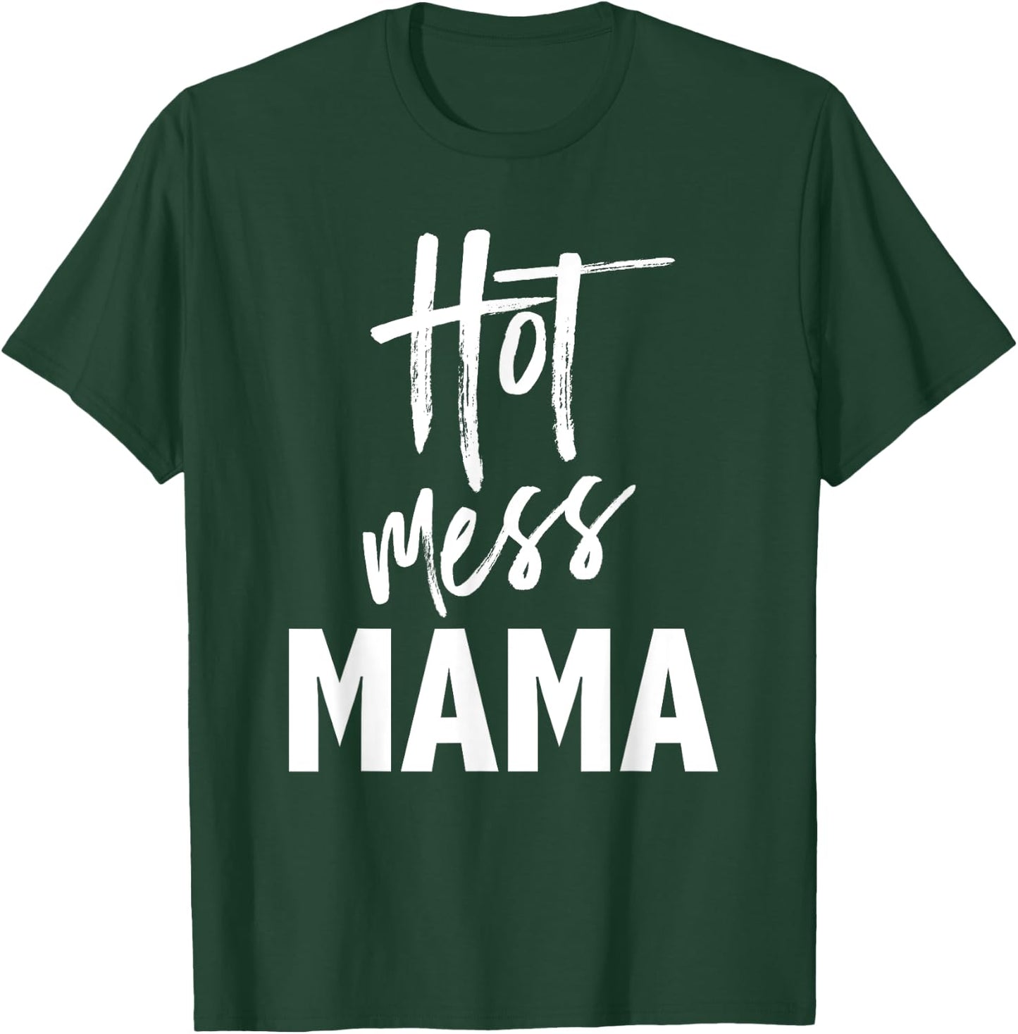 Hot Mess Mama — Funny Parenting Mom Slogan T-Shirt - T-Shirt | Forest