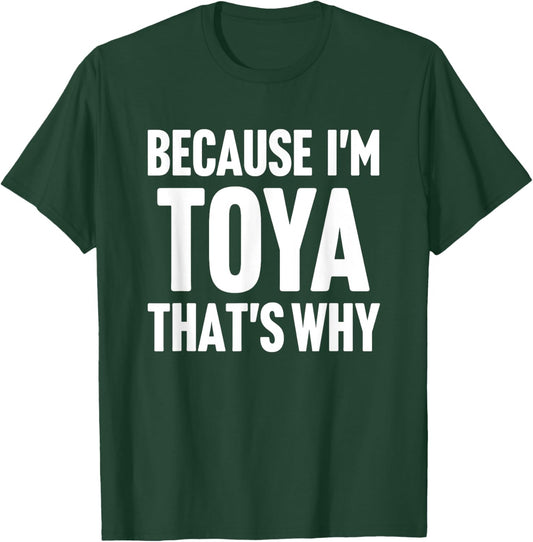 Because I'm Toya That's Why Am Personalized Name T-Shirt - T-Shirt | Forest