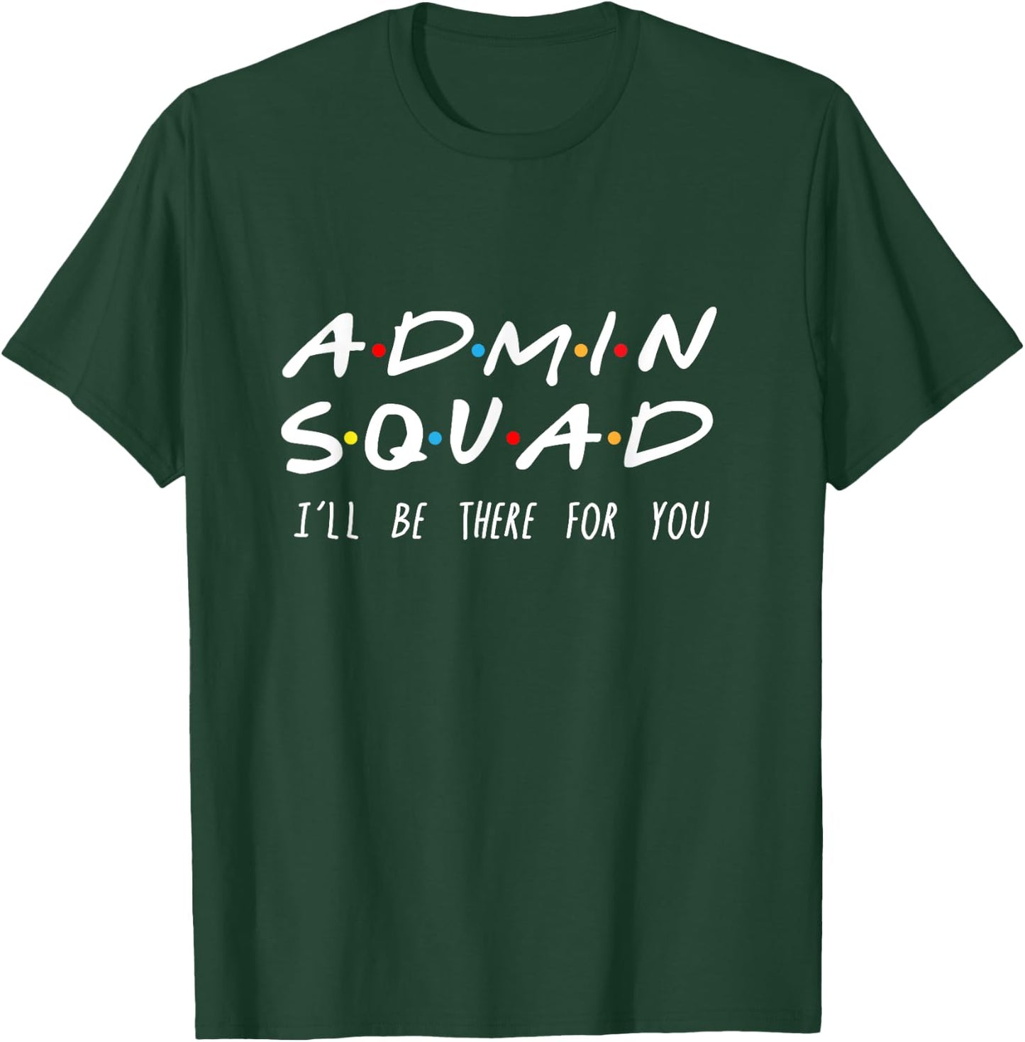 Admin Squad I'll Be There For You Gift Admin T-Shirt - T-Shirt | Forest