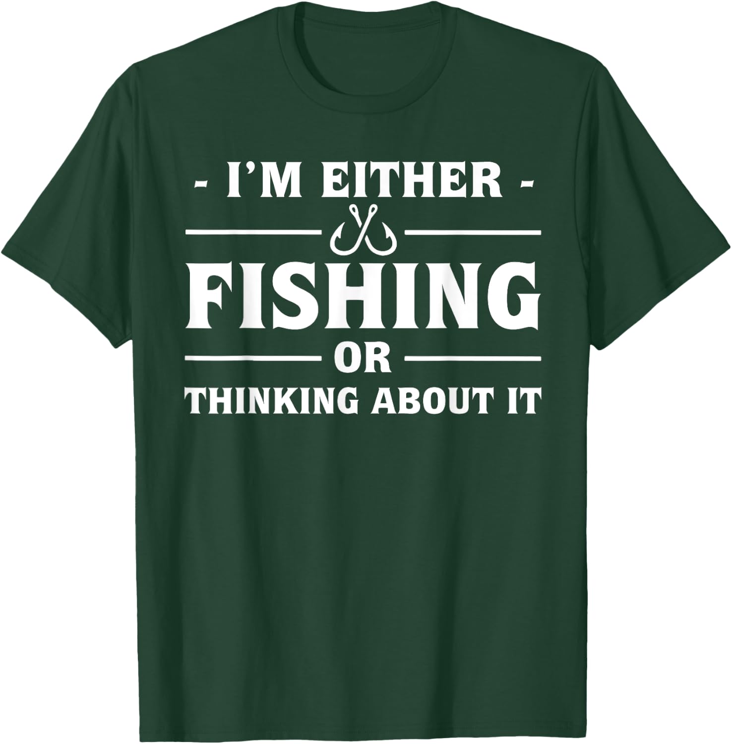 I'm either fishing or thinking about it T-Shirt - T-Shirt | Forest