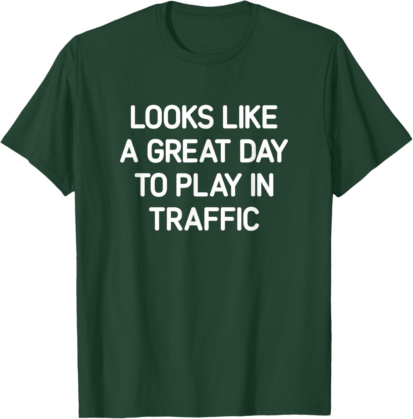 Looks Like A Great Day To Play In Traffic, Funny, Jokes T-Shirt - T-Shirt | Forest
