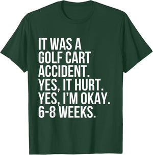 Golf Cart Accident Yes Hurt 6-8 Weeks Funny Broken Bone Gift T-Shirt - T-Shirt | Forest